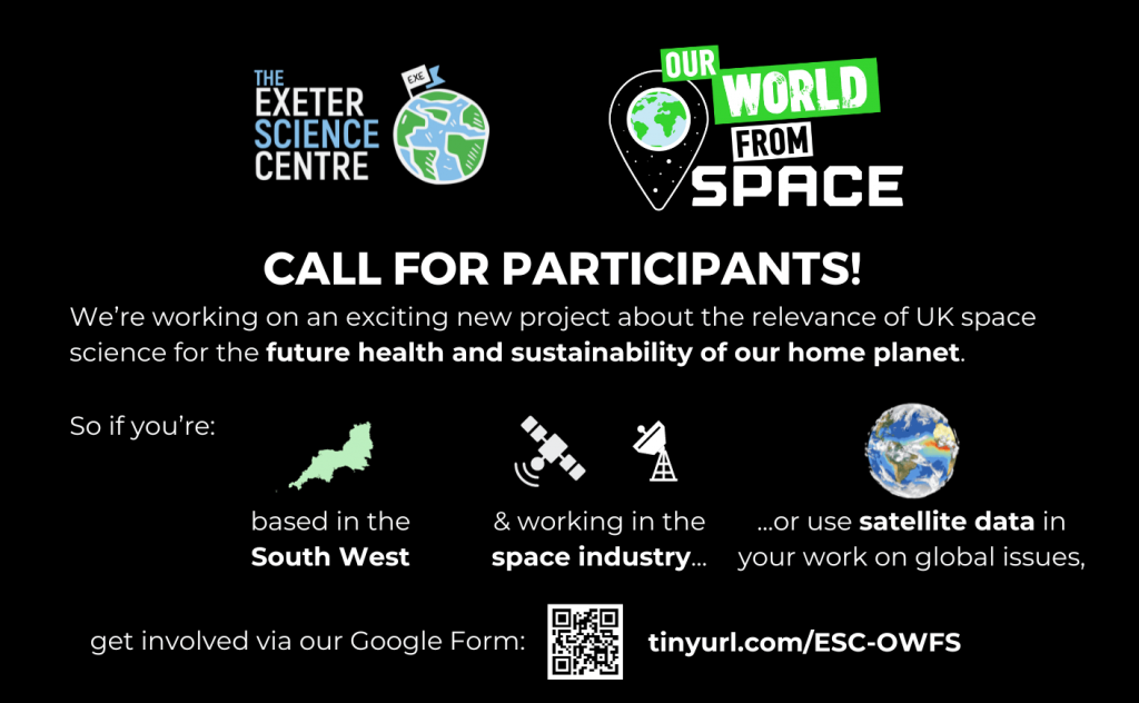 Call for participants! We're working on an exciting new project about the relevance of UK space science for the future health and sustainability of our home planet. So if you're based in the South West & working in the space industry, or use satellite data in your work on global issues - get involved via our google form at tinyurl.com/ESC-OWFS (follow this link)