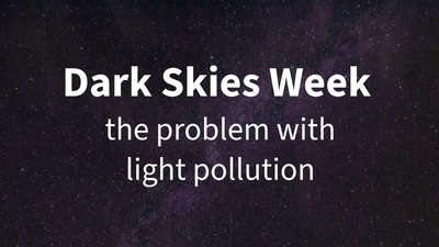dark skies week - the problem with light pollution