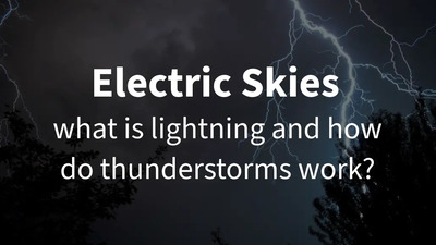 electric skies - what is lightning and how do thunderstorms work?