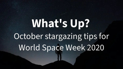 what's up? october stargazing tips for world space week 2020